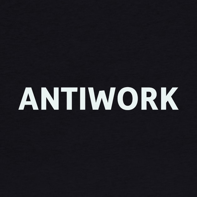 Antiwork by SillyQuotes